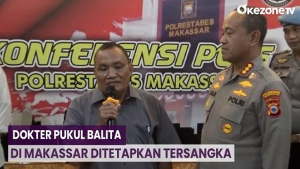 Mengaku Refleks, Dokter Pemukul Balita di Makassar Ditetapkan jadi Tersangka