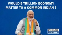 Editorial with Sujit Nair: Would 5 trillion economy matter to a common Indian ? | PM Modi | BJP