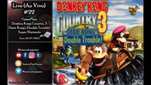 Live #22 - GamePlay: Donkey Kong Country 3: Dixie Kong's Double Trouble! (Super Nintendo)