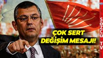 Özgür Özel'den Çok Sert Değişim Mesajı! CHP Bu Sözleri Konuşuyor