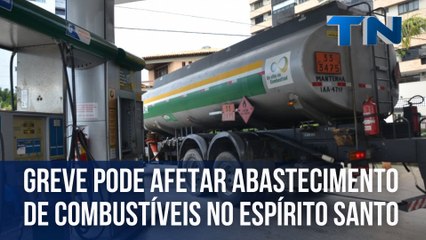 Greve pode afetar abastecimento de combustíveis no ES