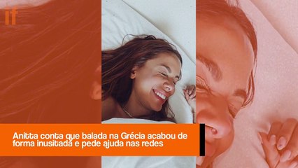 Anitta conta que balada na Grécia acabou de forma inusitada