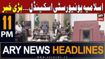 ARY News 11 PM Headlines 31st July 2023 | Islamia University Bahawalpur scandal