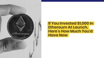 If You Invested $1,000 In Ethereum At Launch, Here's How Much You'd Have Now