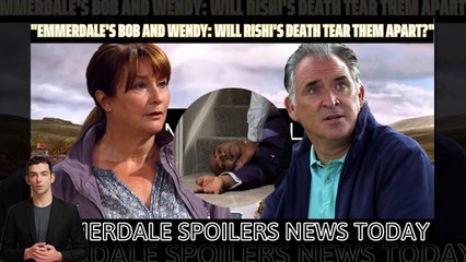 Emmerdale's Bob and Wendy _ Will Rishi's Death Tear Them Apart _ Emmerdale spoil