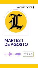 RESUMEN DE NOTICIAS MARTES 1 DE AGOSTO