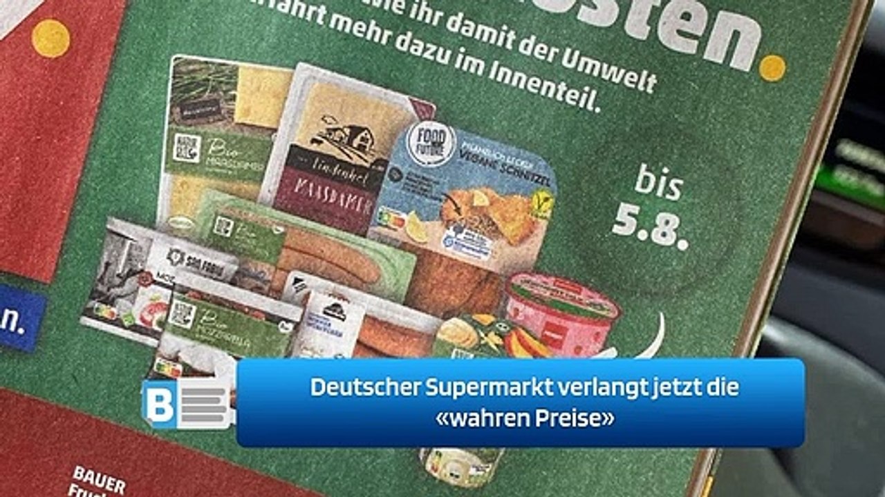 Deutscher Supermarkt verlangt jetzt die «wahren Preise»