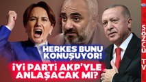 İsmail Saymaz 'İYİ Parti AKP ile Anlaşacak' İddialarının Arka Planını Anlattı!