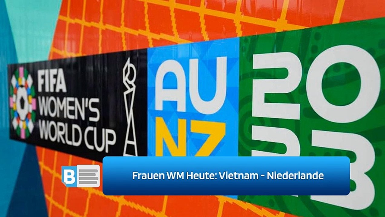 Frauen WM Heute: Vietnam - Niederlande