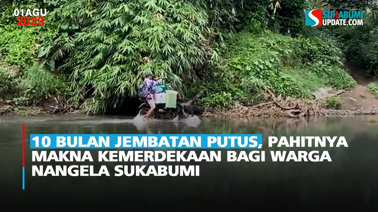 10 Bulan Jembatan Putus, Pahitnya Makna Kemerdekaan bagi Warga Nangela Sukabumi