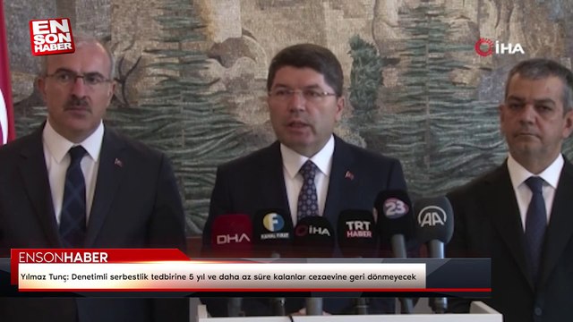 Yılmaz Tunç: Denetimli serbestlik tedbirine 5 yıl ve daha az süre kalanlar cezaevine geri dönmeyecek