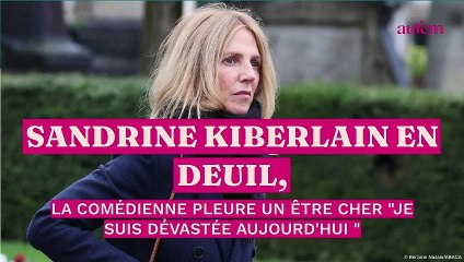 Sandrine Kiberlain en deuil, la comédienne pleure un être cher "Je suis dévastée aujourd’hui"