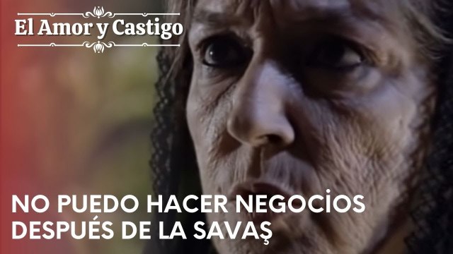 No puedo hacer negocios después de la Savaş | Amor y Castigo - Capitulo 22