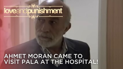 Ahmet Moran Came to Visit Pala at the Hospital! | Love and Punishment - Episode 22