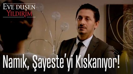 Namık, Şayeste'yi kıskanıyor! - Eve Düşen Yıldırım