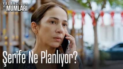 Şerife ne planlıyor - Yalancılar ve Mumları