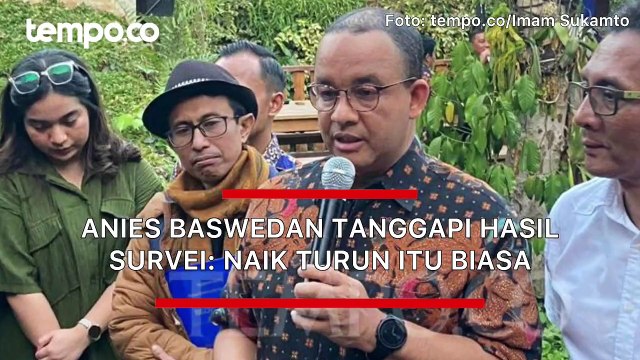 Anies Baswedan Tanggapi Hasil Survei: Naik dan Turun itu Biasa