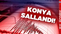 SON DAKİKA Konya'da Korkutan Deprem! Halk Sokağa Döküldü