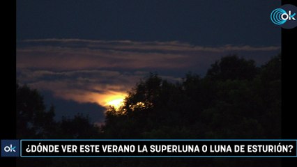 ¿Dónde ver este verano la superluna o luna de Esturión?