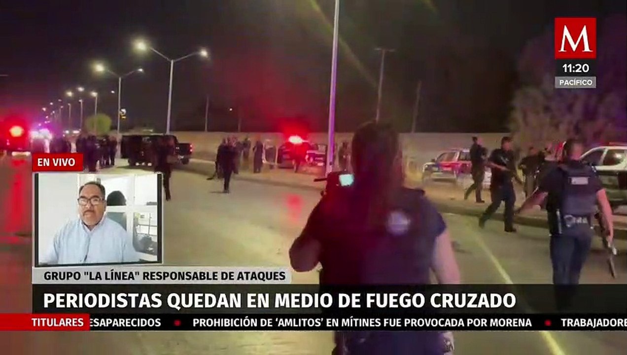 Periodistas quedan en medio de balacera en Ciudad Juárez; grupo "La Línea" responsable del ataque
