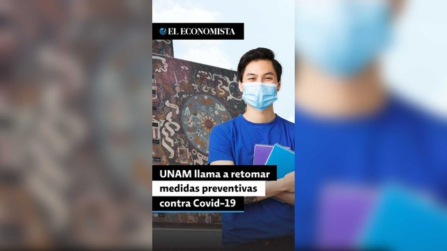 UNAM llama a retomar uso de cubrebocas y medidas preventivas contra Covid-19