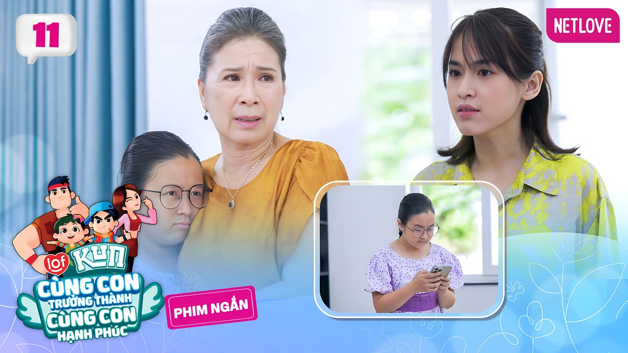 Cùng Con Trưởng Thành, Cùng Con Hạnh Phúc - Tập 11: Quyền riêng tư | Phim Ngắn LOF KUN