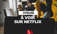 3 films Netflix à voir cette semaine