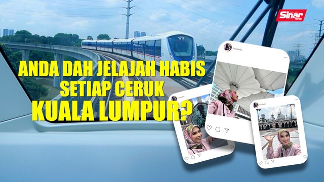 Anda dah jelajah habis setiap ceruk Kuala Lumpur?