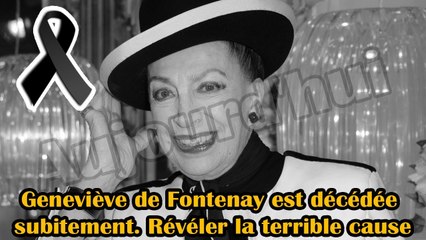  Il y a 5 minutes! Geneviève de Fontenay est décédée subitement. Révéler la terrible cause