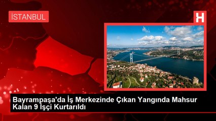Bayrampaşa'da İş Merkezinde Çıkan Yangında Mahsur Kalan 9 İşçi yatakhaneye saklanarak kurtulmuşlar