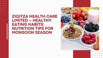 ZIQITZA HEALTH CARE LIMITED – HEALTHY EATING HABITS NUTRITION TIPS FOR MONSOON SEASON