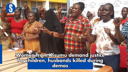 Women from Kisumu demand justice for chidren, husbands killed during the protest