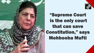 SC only court that can save Constitution: Mehbooba Mufti