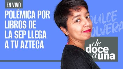 #EnVivo | #DeDoceAUna | Libros de texto gratuitos: entre juicio, ideologías y poder mediático