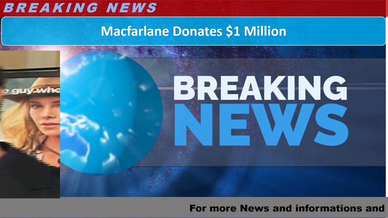 Macfarlane Donates $1 Million