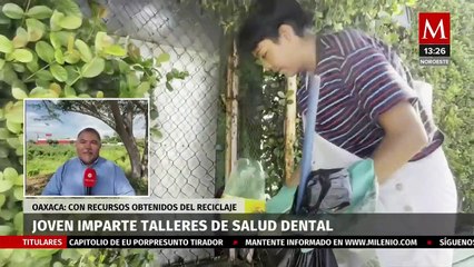 Iniciativa social: joven recolecta PET para dar cursos de salud dental a niños en Oaxaca