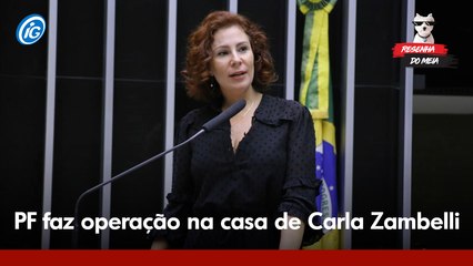 Resenha do MEIA: PF faz 'Toc Toc' na casa de Carla Zambelli