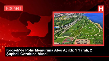 Kocaeli'de Polis Memuruna Ateş Açıldı: 1 Yaralı, 2 Şüpheli Gözaltına Alındı