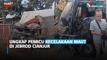 Ungkap Pemicu Kecelakaan Maut di Jebrod Cianjur