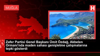 Zafer Partisi Genel Başkanı Ümit Özdağ, Akbelen Ormanı'nda maden sahası genişletme çalışmalarına tepki gösterdi