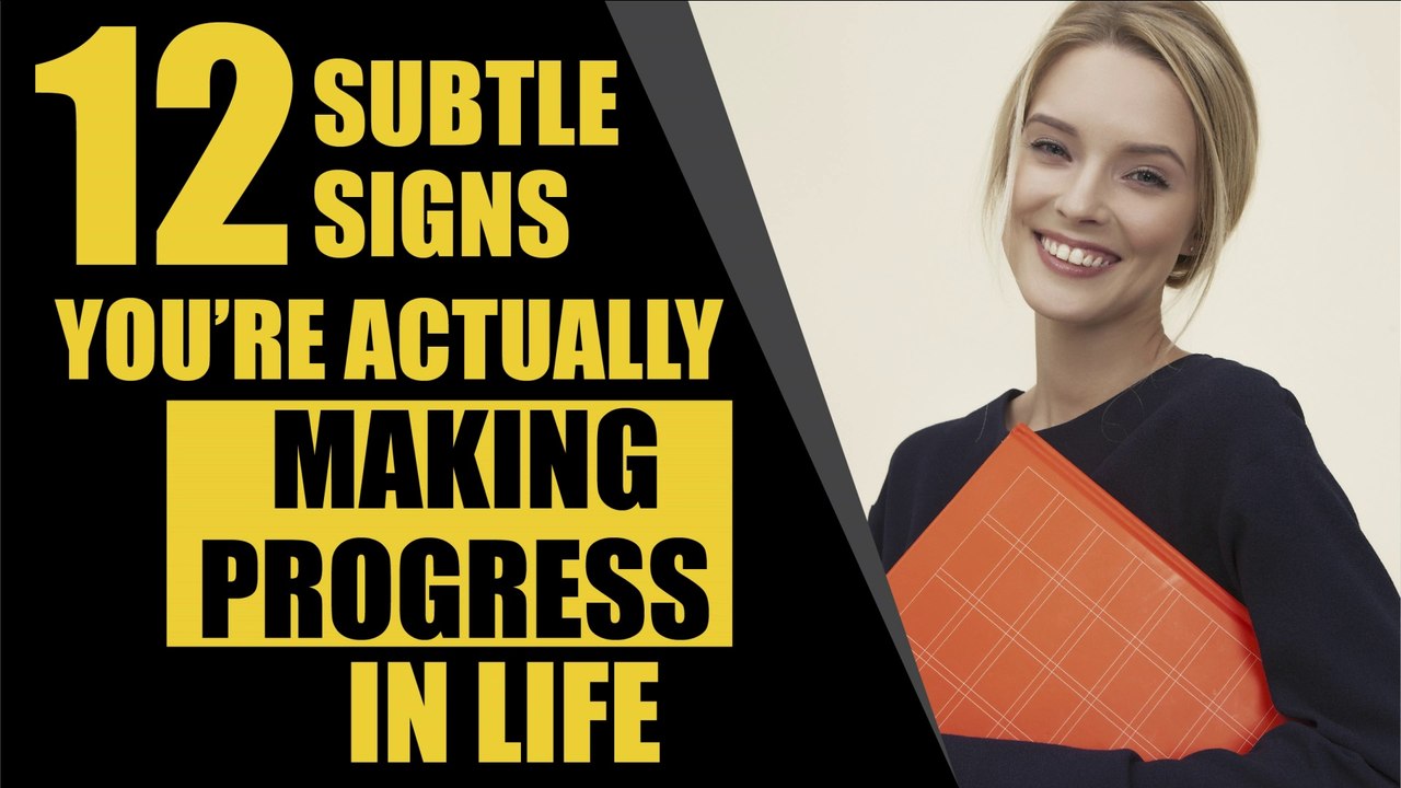 12 Subtle Signs You’re Actually Making Progress in Life