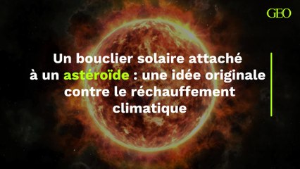 Un bouclier solaire attaché  à un astéroïde : une idée originale  contre le réchauffement climatique