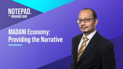 Ibrahim Sani’s Notepad: MADANI Economy: Providing the narrative