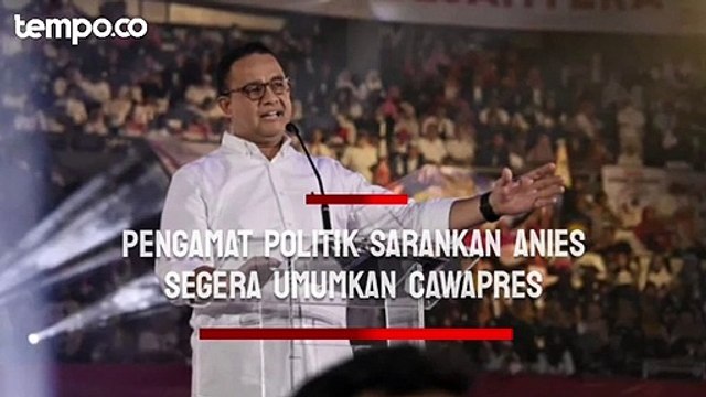 Pengamat Politik Sarankan Anies Baswedan Segera Umumkan Cawapresnya