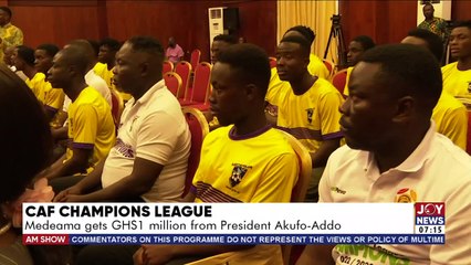 AM Sports || CAF Champions League: Medeama gets Ghc1 million from President Akufo-Addo