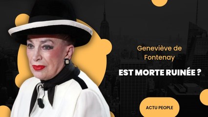 Geneviève de Fontenay est morte ruinée ? Nouvelles révélations