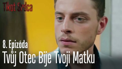 Tvůj otec bije tvoji matku - Tlkot Srdca 8. Epizóda