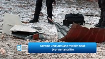 Ukraine und Russland melden neue Drohnenangriffe
