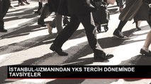 İSTANBUL-UZMANINDAN YKS TERCİH DÖNEMİNDE TAVSİYELER