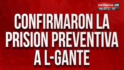 Confirmaron la prisión preventiva de L-Gante y seguirá preso hasta el juicio